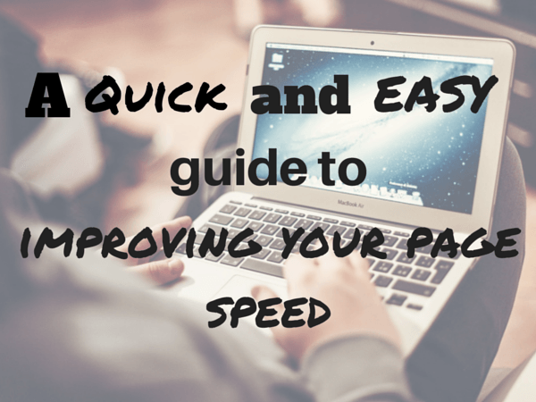 A quick and easy guide to improving your page speed