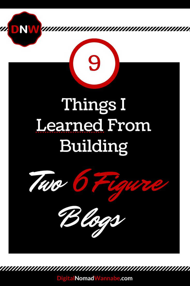 9 Things I Learned From Building Two 6 Figure Blogs - Digital Nomad Wannabe Find out how I built 2 six figure blogs and what I learned from it. #education #makemoneyonline #makemoneyfromblogging #passiveincome
