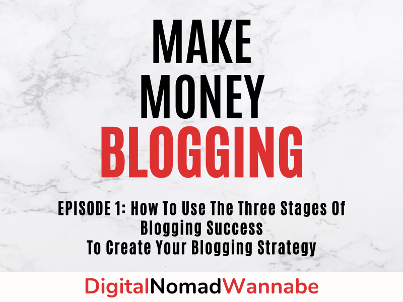 Episode 1: How To Use The Three Stages Of Blogging Success To Create Your Blogging Strategy