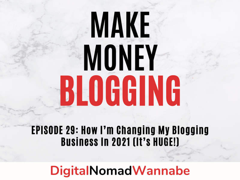 How I’m Changing My Blogging Business In 2021 (It’s HUGE!)