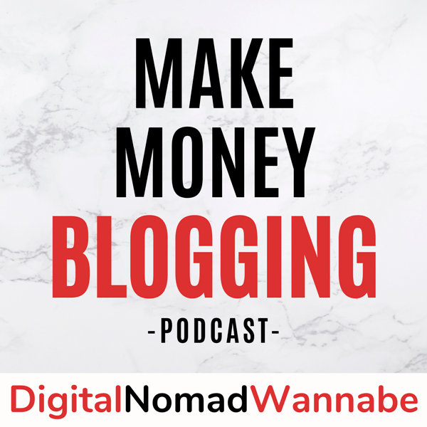 Make Money Blogging with Digital Nomad Wannabe podcast
